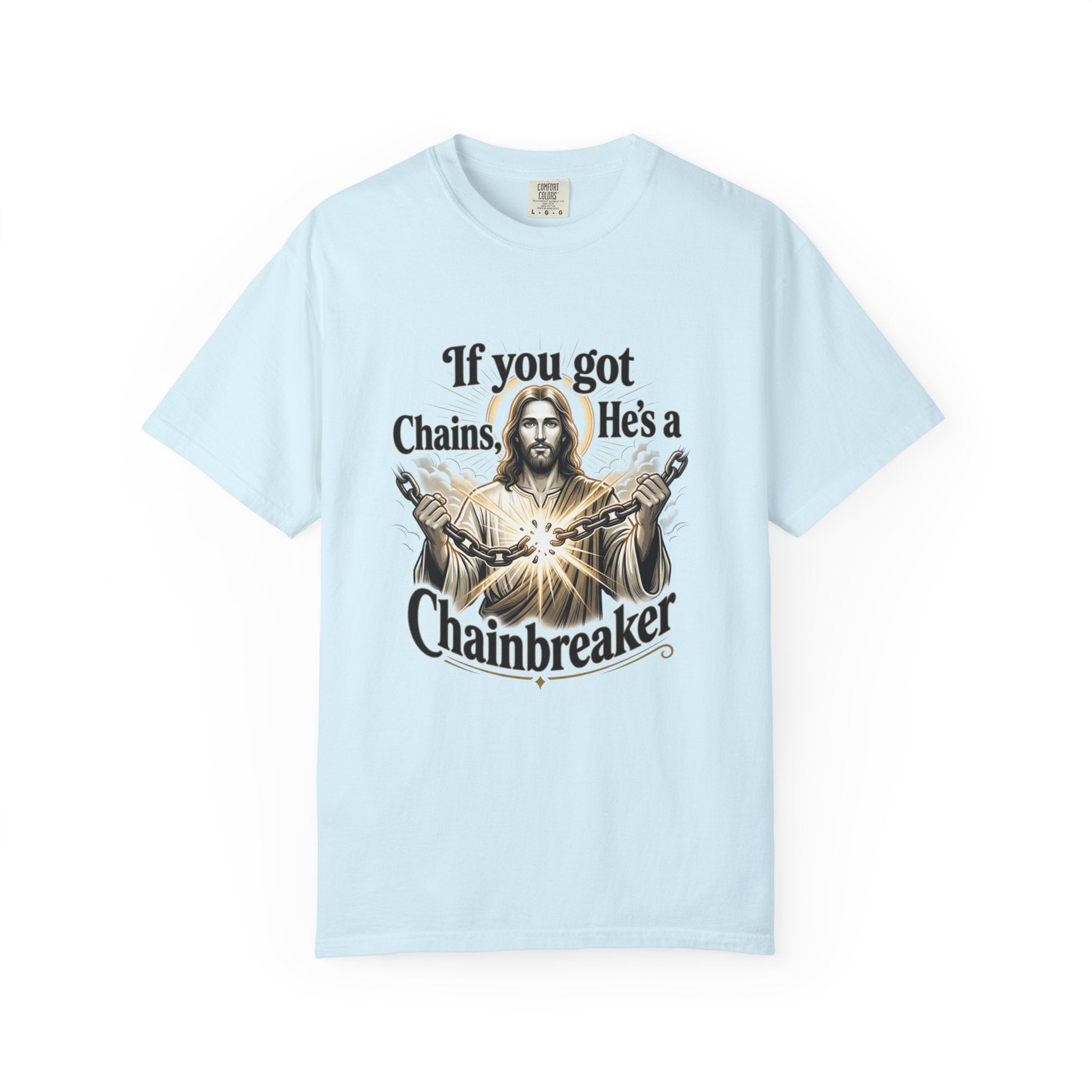 Chainbreaker Christian T-Shirt — "If You Got Chains, He's a Chainbreaker"
