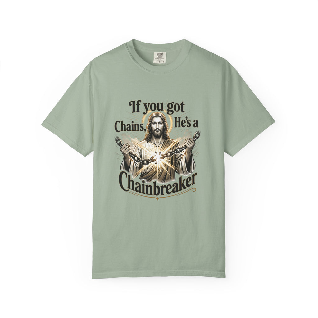 Chainbreaker Christian T-Shirt — "If You Got Chains, He's a Chainbreaker"