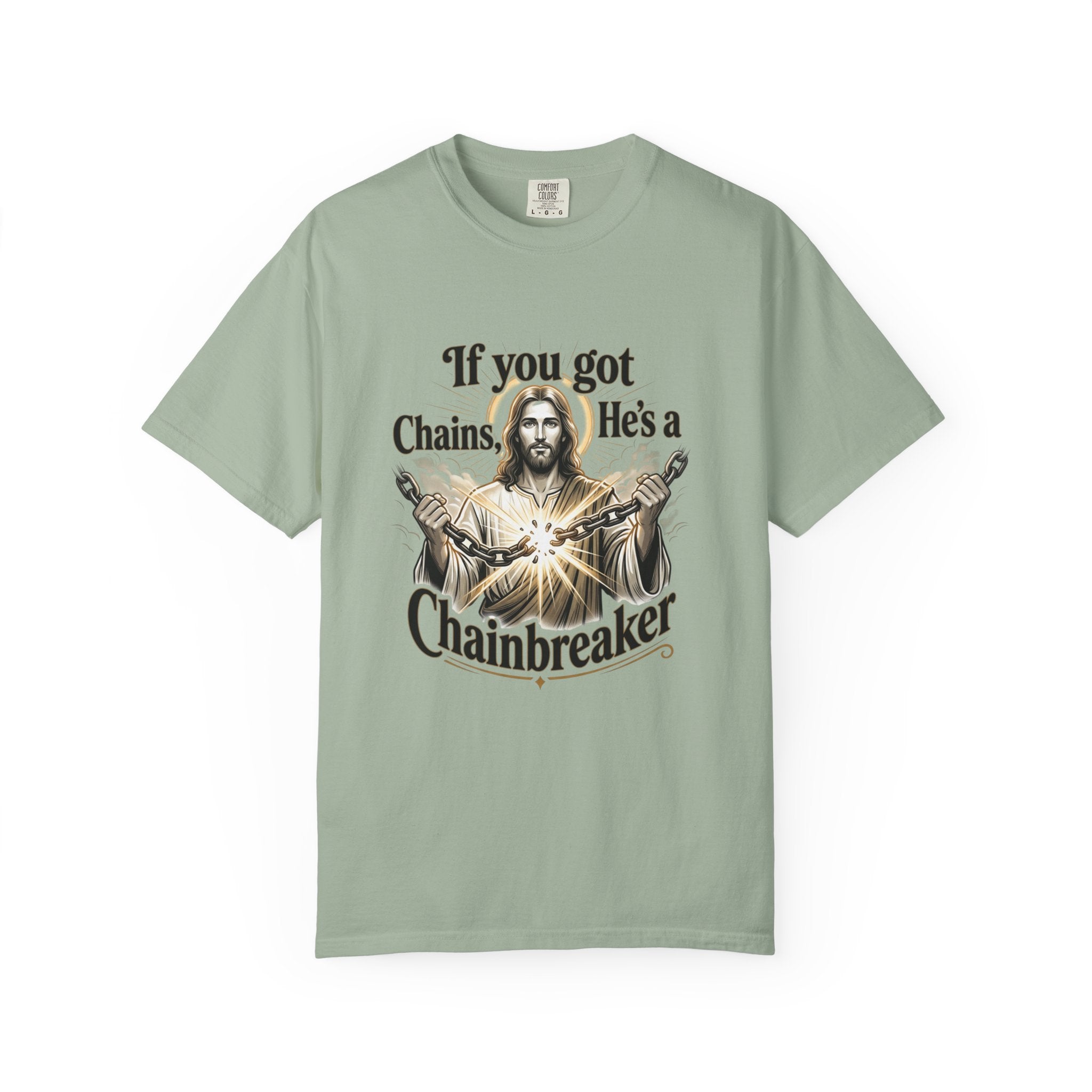 Chainbreaker Christian T-Shirt — "If You Got Chains, He's a Chainbreaker"