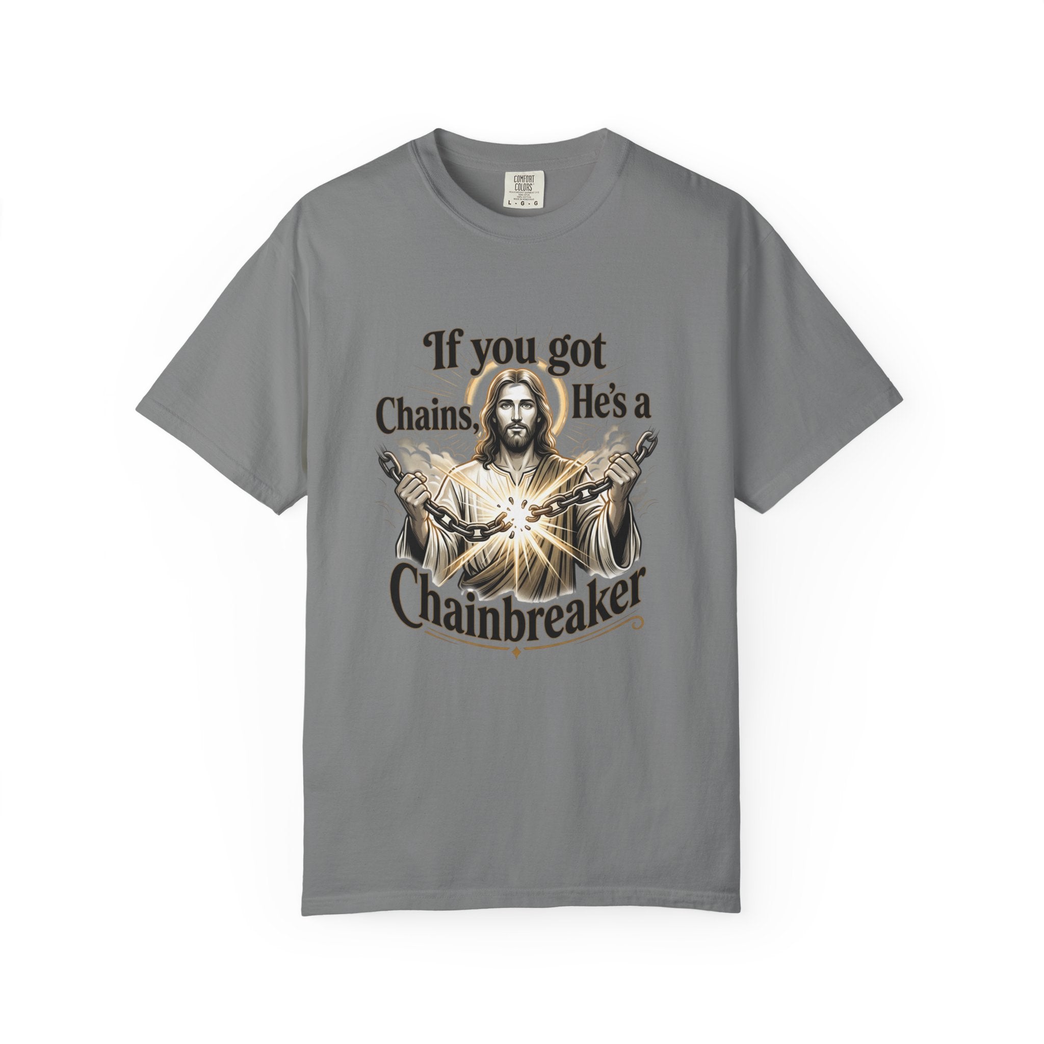 Chainbreaker Christian T-Shirt — "If You Got Chains, He's a Chainbreaker"