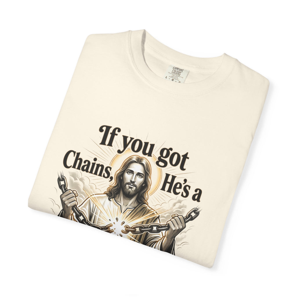 Chainbreaker Christian T-Shirt — "If You Got Chains, He's a Chainbreaker"