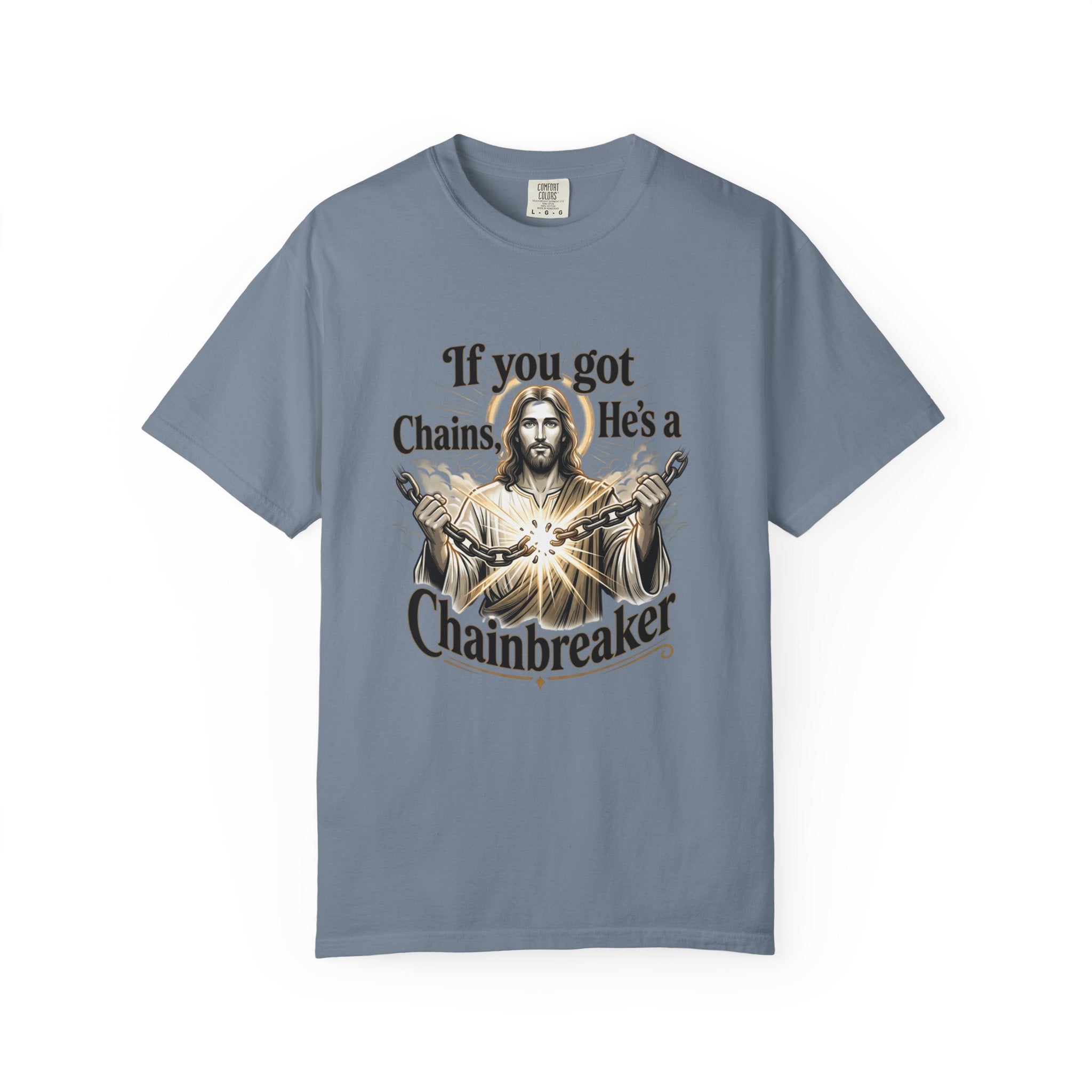 Chainbreaker Christian T-Shirt — "If You Got Chains, He's a Chainbreaker"