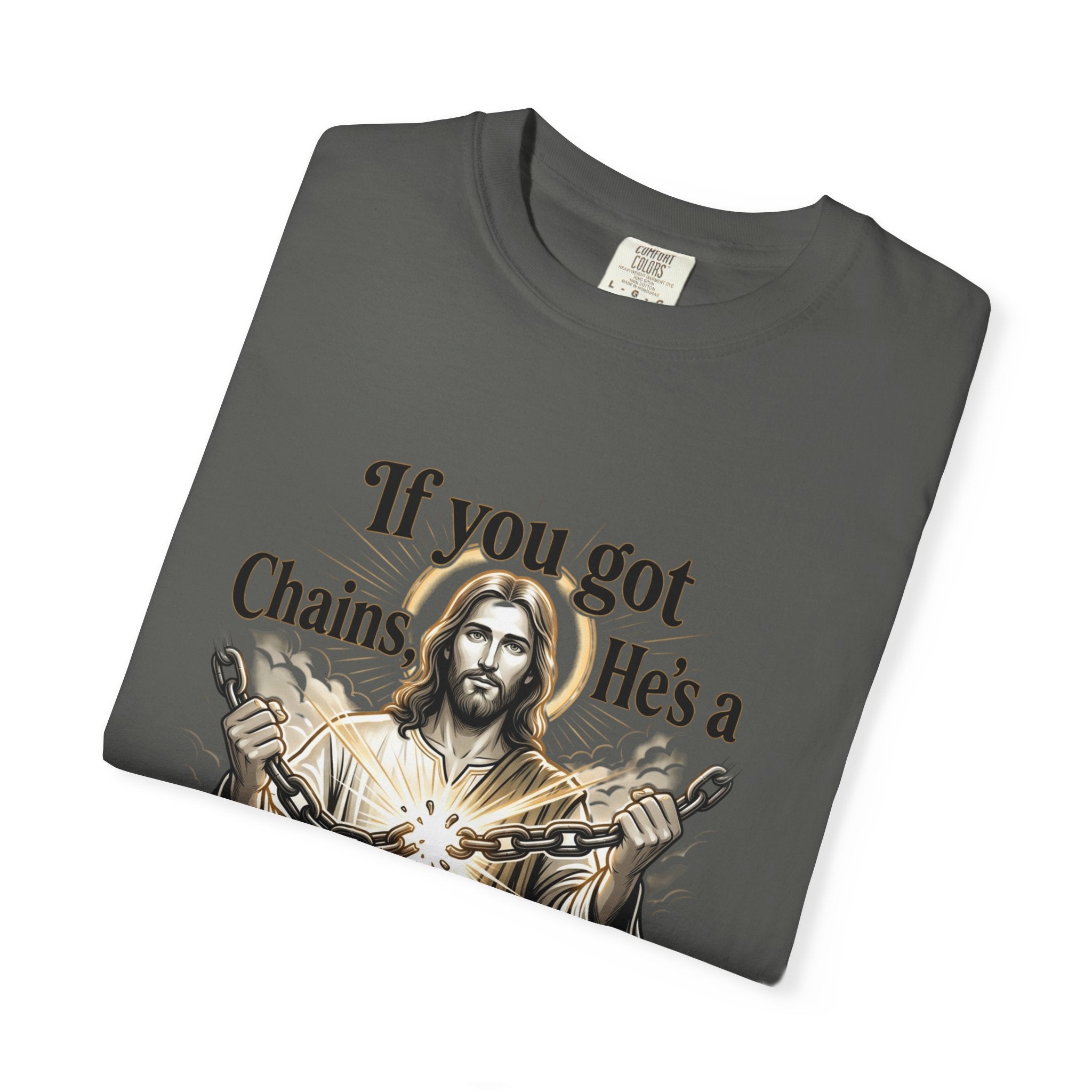 Chainbreaker Christian T-Shirt — "If You Got Chains, He's a Chainbreaker"