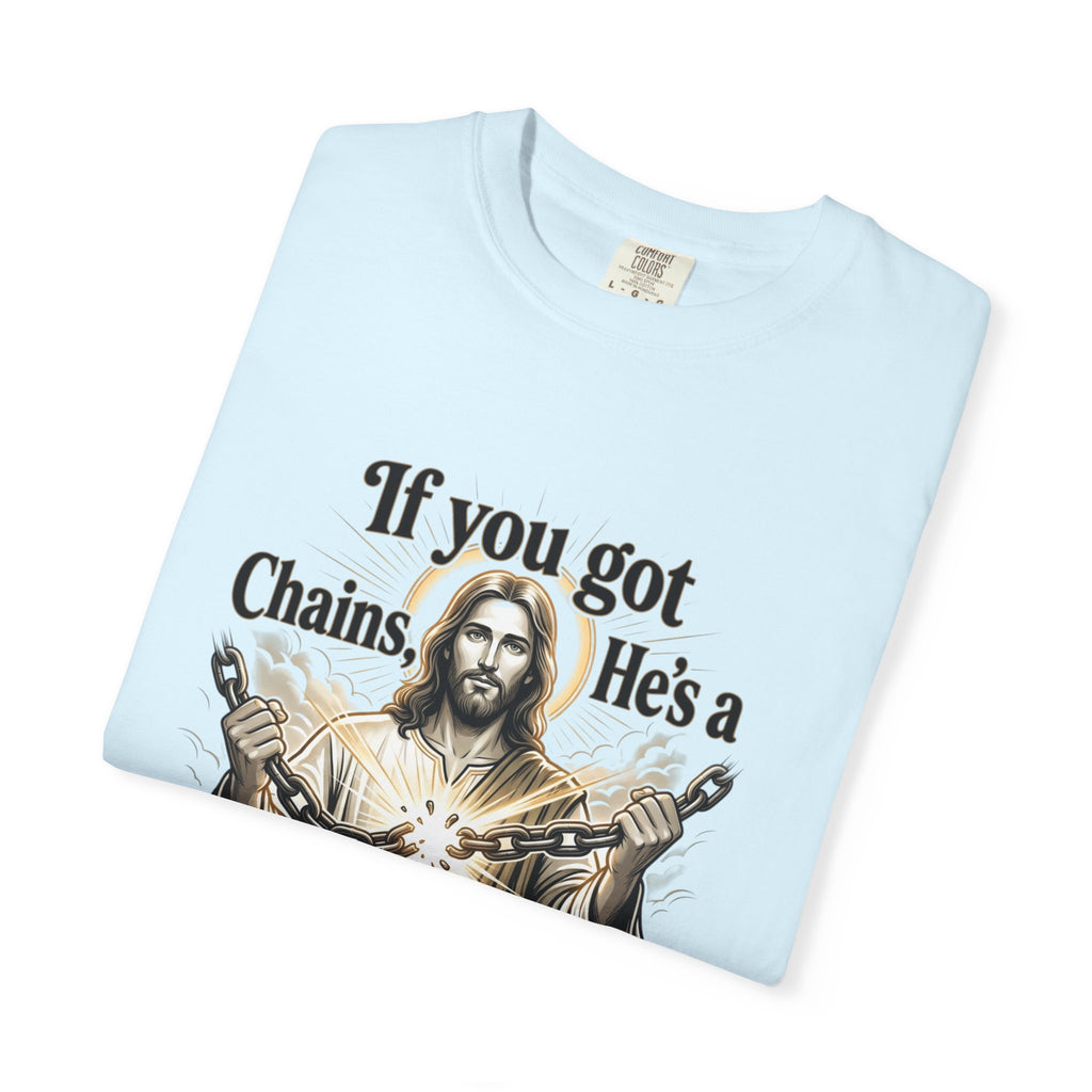 Chainbreaker Christian T-Shirt — "If You Got Chains, He's a Chainbreaker"