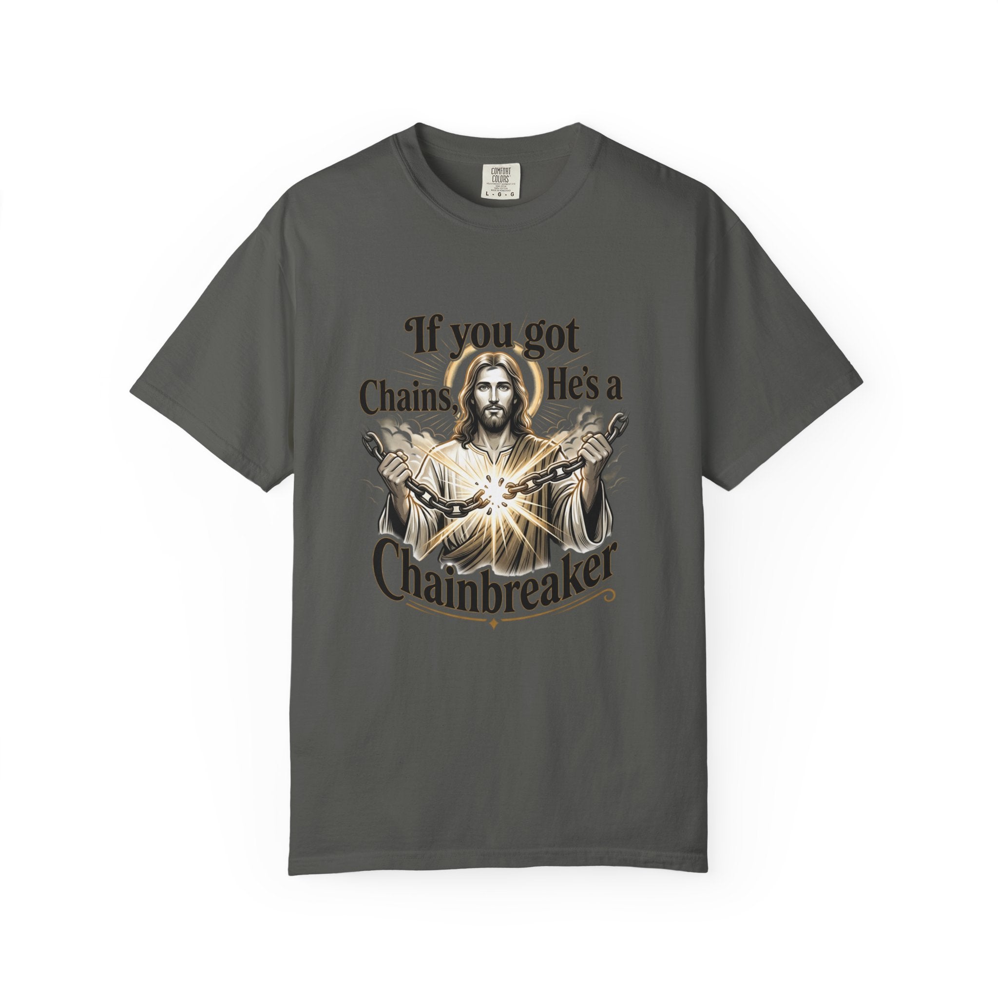Chainbreaker Christian T-Shirt — "If You Got Chains, He's a Chainbreaker"