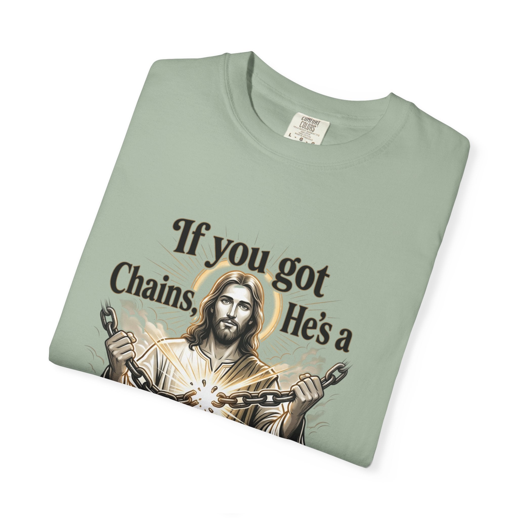 Chainbreaker Christian T-Shirt — "If You Got Chains, He's a Chainbreaker"