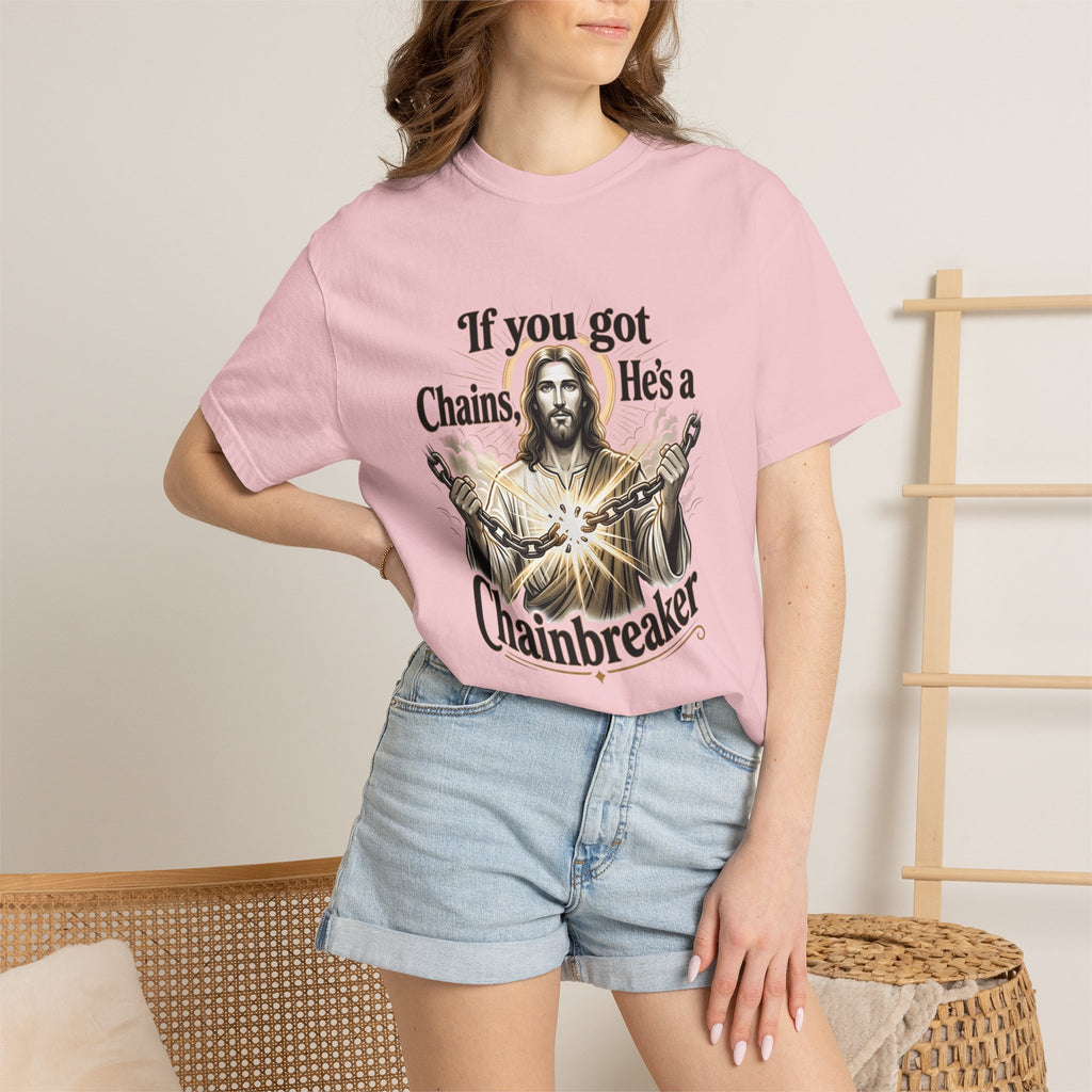 Chainbreaker Christian T-Shirt — "If You Got Chains, He's a Chainbreaker"
