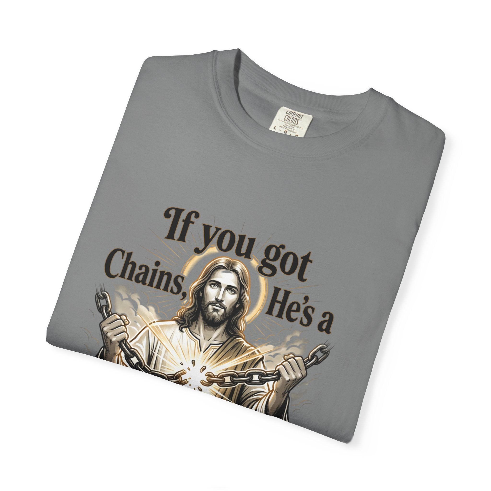 Chainbreaker Christian T-Shirt — "If You Got Chains, He's a Chainbreaker"
