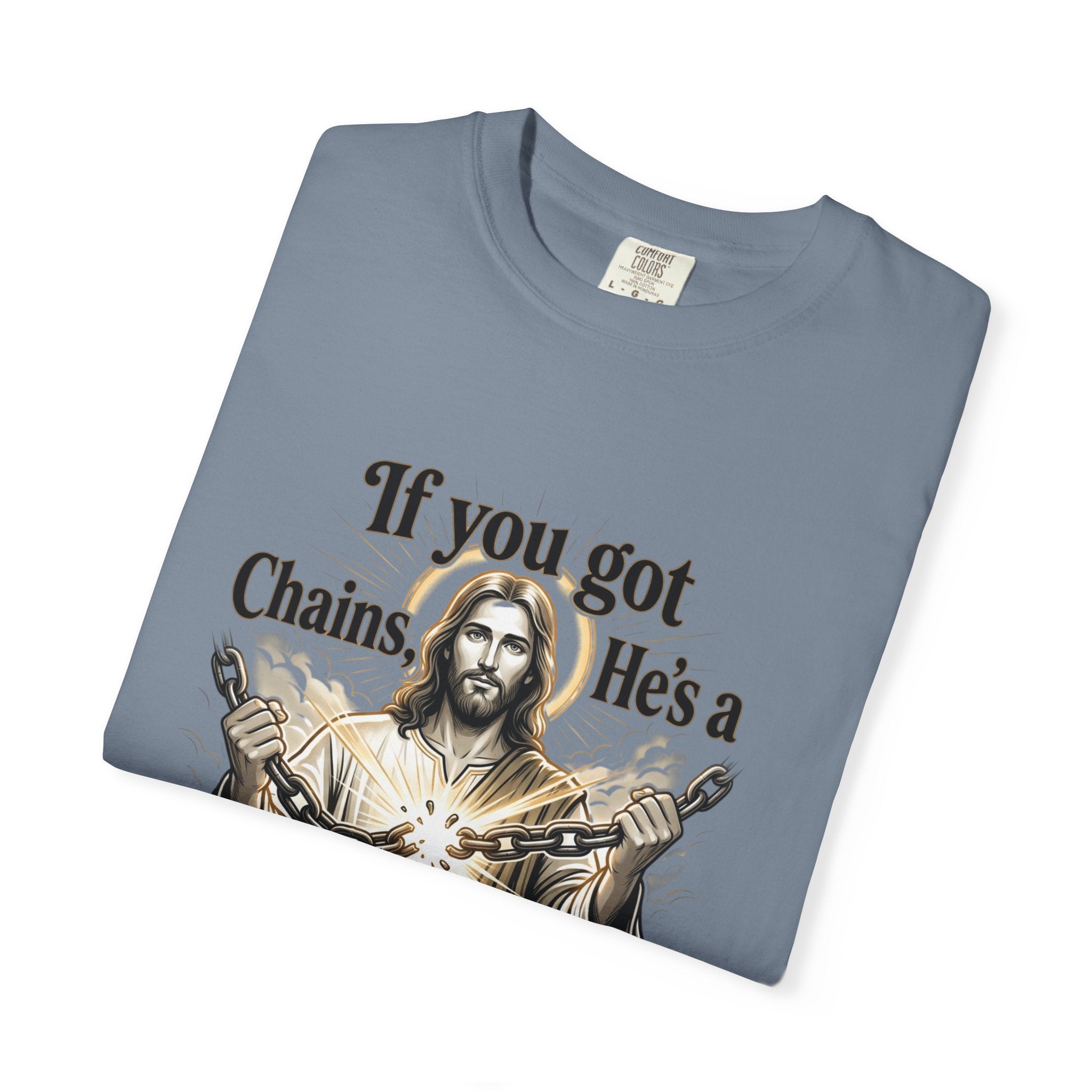 Chainbreaker Christian T-Shirt — "If You Got Chains, He's a Chainbreaker"
